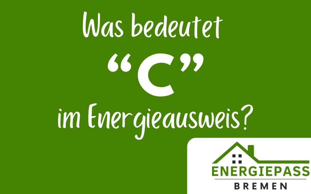 Was bedeutet C im Energieausweis - Energiepass-Bremen Energieausweise von der Nummer 1 in Bremen