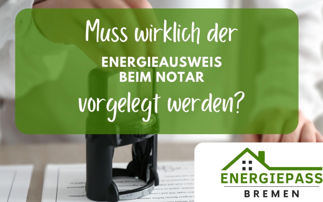 Muss der Energieausweis beim Notar vorgelegt werden - Wichtige Fakten zum Energiepass, die Sie als Käufer und Verkäufer wissen müssen - Energiepass-Bremen