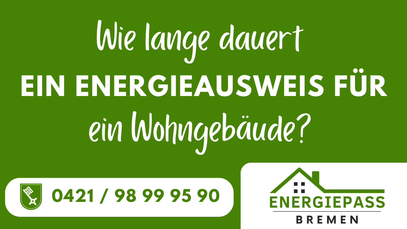 Energieausweis Bremen Wie lange dauert es einen Energieausweis zu erstellen für ein Wohngebäude in Bremen und Umgebung