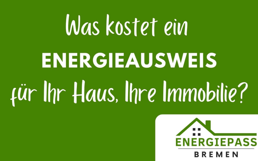 Was kostet ein Energieausweis für Ihr Haus oder Ihre Immobilie - Energiepass-Bremen