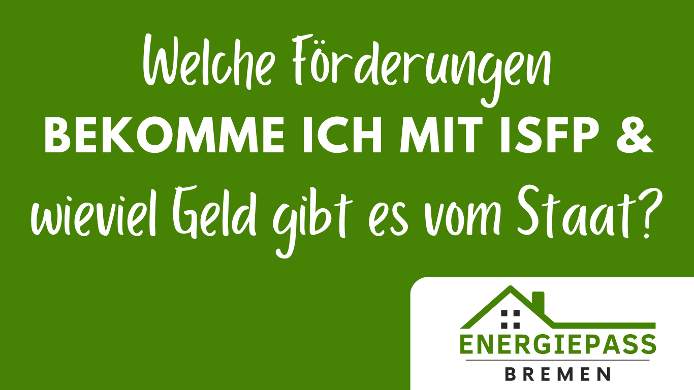 Welche staatlichen Förderungen verschafft mit der iSFP - individueller Sanierungsfahrplan - und wie hoch sind diese durch die Energieberatung